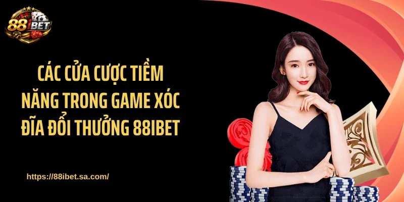 Các cửa cược tiềm năng trong game xóc đĩa đổi thưởng 88IBET