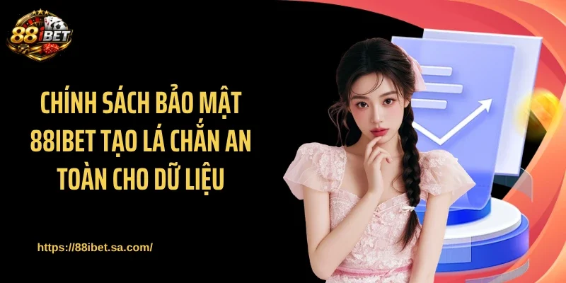 Chính sách bảo mật 88IBET tạo lá chắn an toàn cho dữ liệu