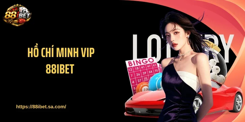 Hồ Chí Minh Vip 88IBET - Tâm Điểm Xổ Số Lúc 16h15 Chiều