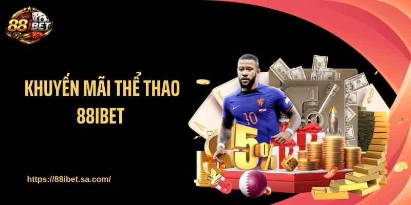 Khuyến Mãi Thể Thao 88IBET Gây Sốt Với Loạt Thưởng Khủng 