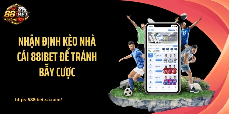 Nhận định kèo nhà cái 88IBET để tránh bẫy cược