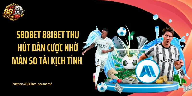 SBOBET 88IBET thu hút dân cược nhờ màn so tài kịch tính 