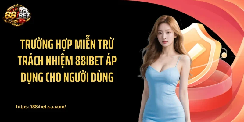 Giới hạn áp dụng miễn trừ trách nhiệm 88IBET