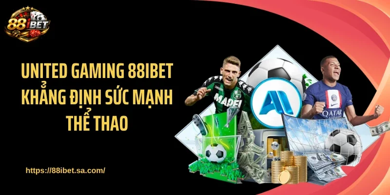 United Gaming 88IBET khẳng định sức mạnh thể thao